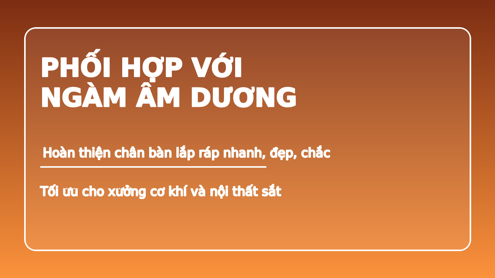 phối hợp chân tăng chỉnh với ngàm âm dương cho chân bàn lắp ráp